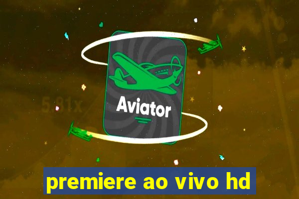 premiere ao vivo hd